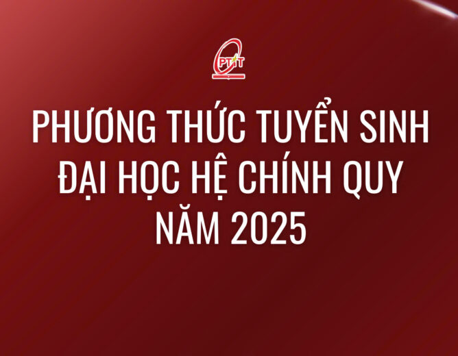Học viện Công nghệ Bưu chính Viễn thông thông báo phương thức tuyển sinh đại học hệ chính quy năm 2025