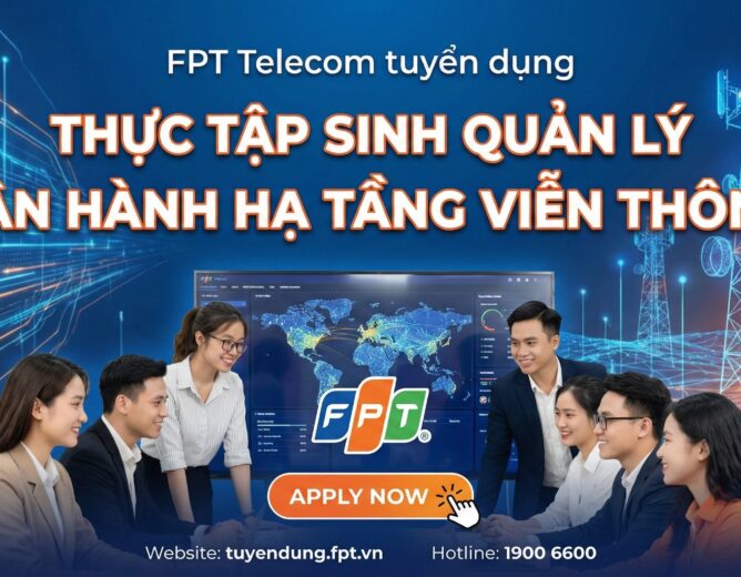 FPT Telecom tuyển dụng thực tập sinh quản lý vận hành hạ tầng viễn thông