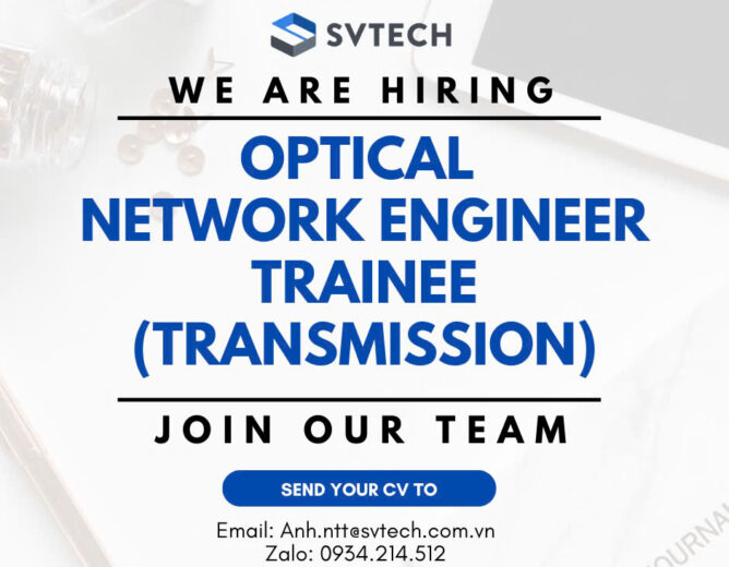 SVTECH tuyển dụng Thực tập sinh Kỹ sư truyền dẫn DWDM/OTN (Optical Transmission)