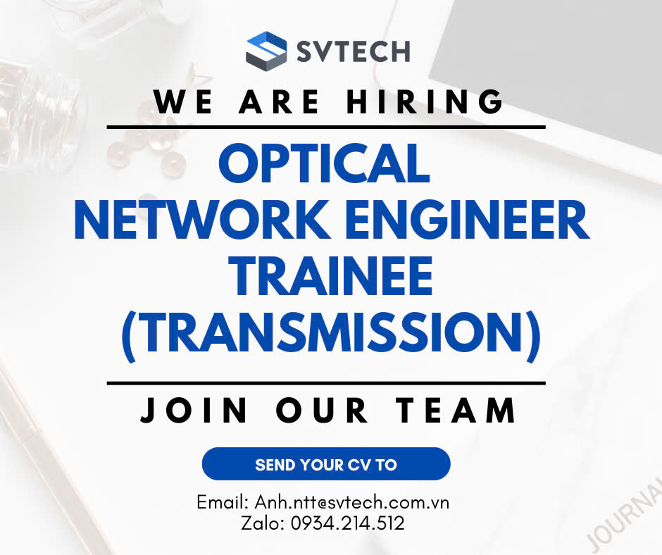 SVTECH tuyển dụng Thực tập sinh Kỹ sư truyền dẫn DWDM/OTN (Optical Transmission)